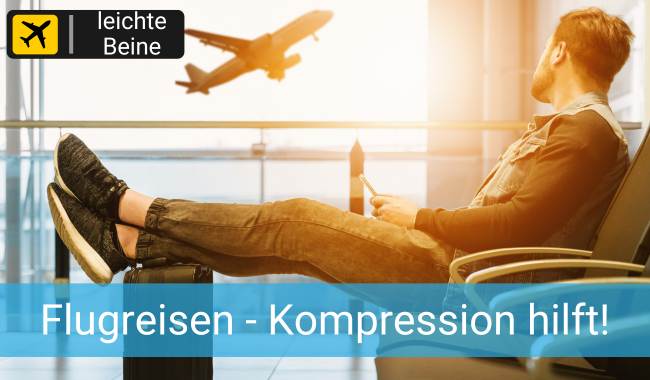 Leichte Beine auf Flugreisen - Kompressionsstrümpfe helfen